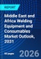 Middle East and Africa Welding Equipment and Consumables Market Outlook, 2031 - Product Image