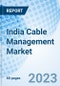 India Cable Management Market | Trends, Value, Revenue, Outlook, Forecast, Size, Analysis, Growth, Industry, Share, Segmentation & COVID-19 IMPACT: Market Forecast By Types, By Applications, By Regions And Competitive Landscape - Product Image