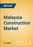 Malaysia Construction Market Size, Trends, and Forecasts by Sector - Commercial, Industrial, Infrastructure, Energy and Utilities, Institutional and Residential Market Analysis, 2024-2028- Product Image