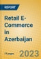 Retail E-Commerce in Azerbaijan - Product Image
