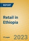Retail in Ethiopia - Product Image