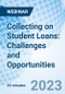 Collecting on Student Loans: Challenges and Opportunities - Webinar (Recorded) - Product Image