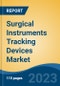 Surgical Instruments Tracking Devices Market - Global Industry Size, Share, Trends, Opportunity, and Forecast, 2018-2028F Segmented By Component (Hardware, Software, Services), By Technology, By Region and Competition - Product Image