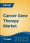 Cancer Gene Therapy Market - Global Industry Size, Share, Trends, Opportunity, and Forecast, 2018-2028 Segmented By Therapy (Oncolytic Virotherapy, Gene Induced Immunotherapy, Gene Transfer, and Others), By Indication, By End User, By Region, and Competition - Product Image