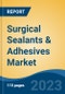 Surgical Sealants & Adhesives Market- Global Industry Size, Share, Trends, Opportunity, and Forecast, 2018-2028F Segmented By Type, By Natural/Biological, By Synthetic/Semi-Synthetic, By Indication, By Application, By Region and Competition - Product Image