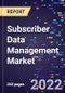 Subscriber Data Management Market Size, Share, Trends, By Solution , By Deployment , By Application and By Region Forecast to 2030 - Product Image