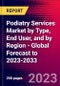 Podiatry Services Market by Type, End User, and by Region - Global Forecast to 2023-2033 - Product Image