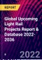 Global Upcoming Light Rail Projects Report & Database 2022-2036 - Product Thumbnail Image