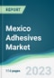 Mexico Adhesives Market - Forecasts from 2023 to 2028 - Product Thumbnail Image