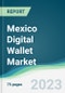 Mexico Digital Wallet Market - Forecasts from 2023 to 2028 - Product Thumbnail Image