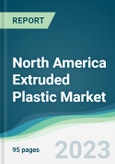 North America Extruded Plastic Market - Forecasts from 2023 to 2028- Product Image