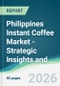 Philippines Instant Coffee Market - Strategic Insights and Forecasts (2026-2031) - Product Thumbnail Image