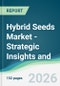 Hybrid Seeds Market - Strategic Insights and Forecasts (2026-2031) - Product Thumbnail Image