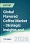 Global Flavored Coffee Market - Strategic Insights and Forecasts (2026-2031) - Product Thumbnail Image