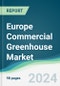 Europe Commercial Greenhouse Market - Forecasts from 2023 to 2028 - Product Thumbnail Image