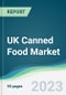 UK Canned Food Market - Forecasts from 2023 to 2028 - Product Image