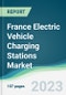 France Electric Vehicle Charging Stations Market - Forecasts from 2023 to 2028 - Product Thumbnail Image