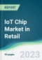 IoT Chip Market in Retail - Forecasts from 2023 to 2028 - Product Image