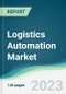Logistics Automation Market - Forecasts from 2023 to 2028 - Product Image