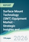 Surface Mount Technology (SMT) Equipment Market - Strategic Insights and Forecasts (2026-2031) - Product Thumbnail Image