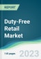 Duty-Free Retail Market - Forecasts from 2023 to 2028 - Product Image