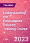 Understanding the Reinsurance Industry Training Course (October 11-12, 2023) - Product Image