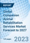 Global Companion Animal Rehabilitation Services Market Forecast to 2027 - Product Image
