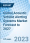 Global Acoustic Vehicle Alerting Systems Market Forecast to 2027 - Product Image