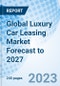 Global Luxury Car Leasing Market Forecast to 2027 - Product Image