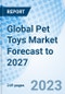Global Pet Toys Market Forecast to 2027 - Product Image