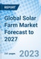 Global Solar Farm Market Forecast to 2027 - Product Image