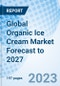 Global Organic Ice Cream Market Forecast to 2027 - Product Image