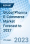 Global Pharma E-Commerce Market Forecast to 2027 - Product Image