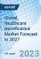 Global Healthcare Gamification Market Forecast to 2027 - Product Image