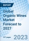 Global Organic Wines Market Forecast to 2027 - Product Image