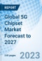 Global 5G Chipset Market Forecast to 2027 - Product Image