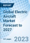 Global Electric Aircraft Market Forecast to 2027 - Product Image