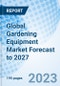 Global Gardening Equipment Market Forecast to 2027 - Product Thumbnail Image