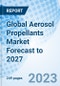 Global Aerosol Propellants Market Forecast to 2027 - Product Image