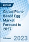 Global Plant-Based Egg Market Forecast to 2027 - Product Image