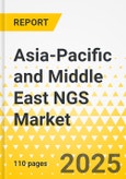 Asia-Pacific and Middle East NGS Market: Focus on Offering, Platform, Throughput, Technology Type, Application, End User, and Country Analysis - Analysis and Forecast, 2022-2027- Product Image