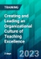 Creating and Leading an Organizational Culture of Teaching Excellence (October 13-20, 2023) - Product Image