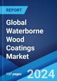 Global Waterborne Wood Coatings Market Report by Application, and Region 2024-2032- Product Image