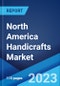 North America Handicrafts Market: Industry Trends, Share, Size, Growth, Opportunity and Forecast 2023-2028 - Product Image