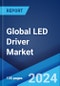 Global LED Driver Market Report by Component, Luminaire Type, Supply Type, End User, and Region 2024-2032 - Product Image