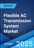 Flexible AC Transmission System Market 2025-2033- Product Image
