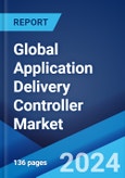 Global Application Delivery Controller Market Report by Type, Component, Organization Size, Vertical, and Region 2024-2032- Product Image