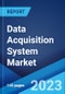 Data Acquisition System Market: Global Industry Trends, Share, Size, Growth, Opportunity and Forecast 2023-2028 - Product Image