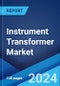 Instrument Transformer Market by Type, Voltage, Enclosure Type, Cooling Method, Application, End User, and Region 2024-2032 - Product Image