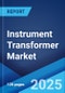 Instrument Transformer Market by Type, Voltage, Enclosure Type, Cooling Method, Application, End User, and Region 2024-2032 - Product Image